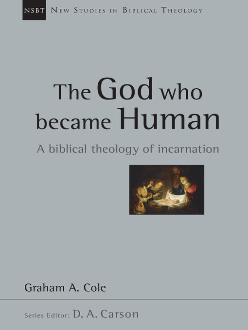 Title details for The God Who Became Human: a Biblical Theology of Incarnation by Graham Cole - Available